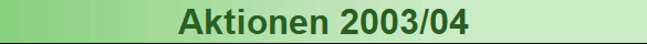 Aktionen 2003/04